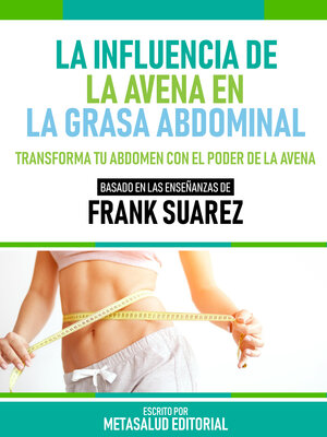 cover image of La Influencia De La Avena En La Grasa Abdominal--Basado En Las Enseñanzas De Frank Suarez